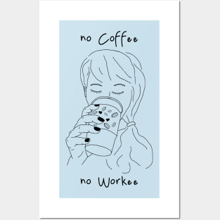 no coffee no workee Posters and Art